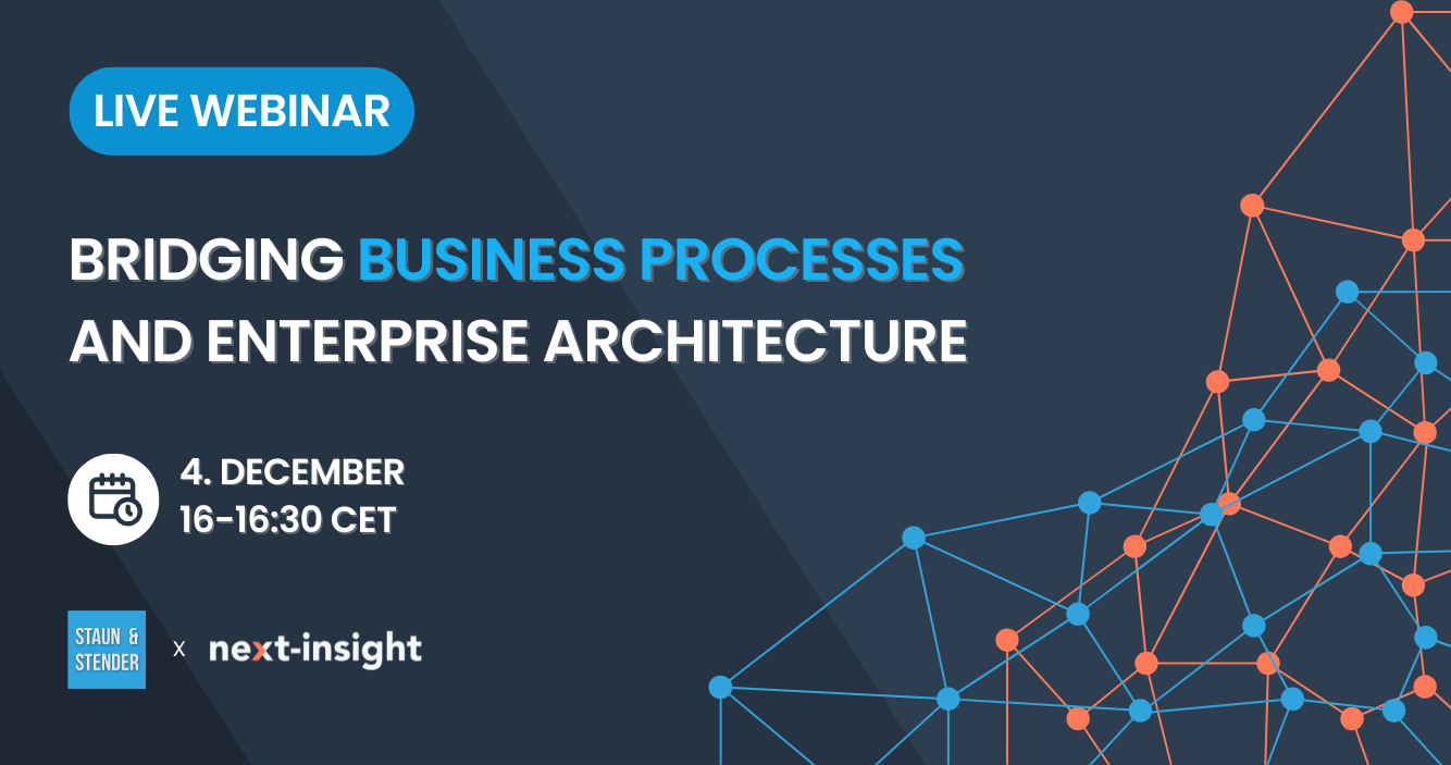 Live Webinar, Bridging Business Processes and Enterprise Architecture, December 4th, 16-16:30 CET, Staun&Stender x Next-Insight